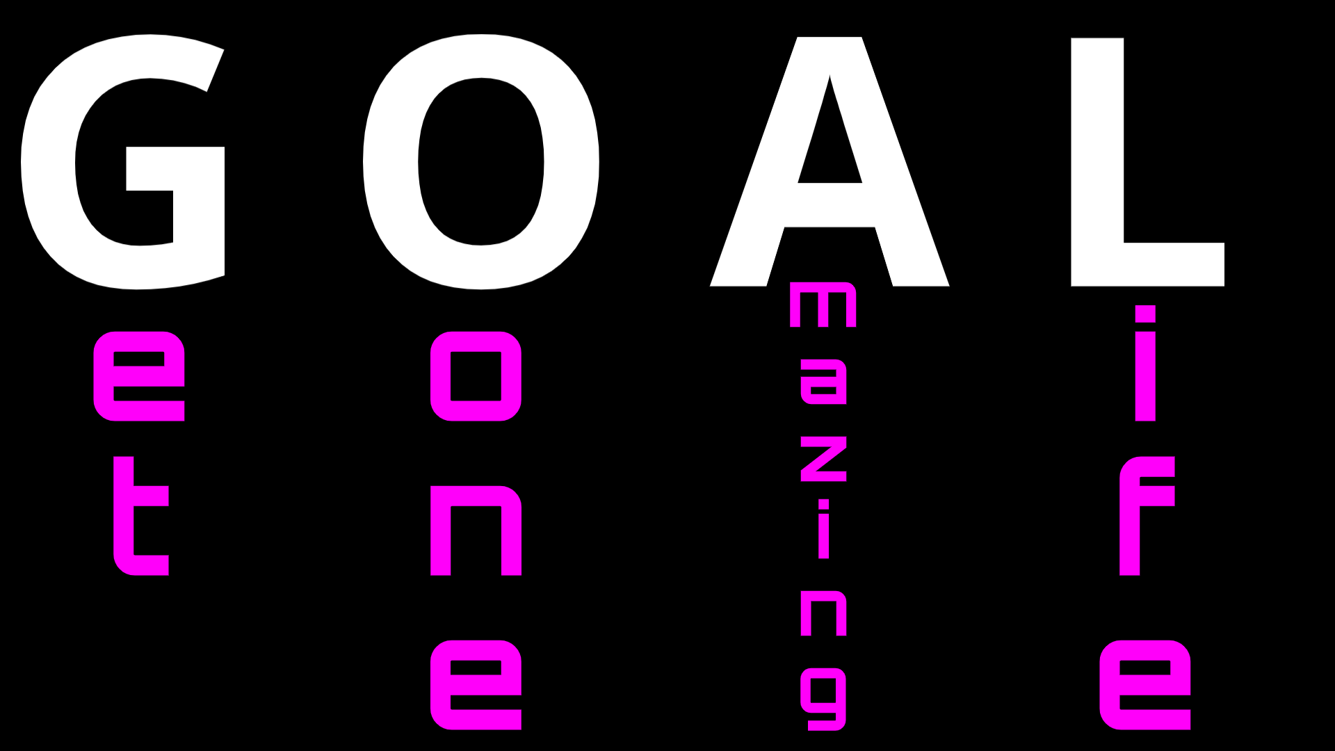 GOAL Get One Amazing Life